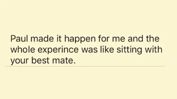 Client testimonial: Paul made it happen for me